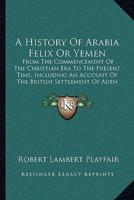 A History Of Arabia Felix Or Yemen