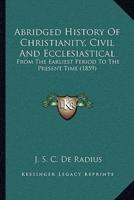 Abridged History Of Christianity, Civil And Ecclesiastical