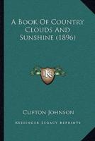 A Book Of Country Clouds And Sunshine (1896)