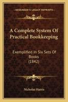 A Complete System Of Practical Bookkeeping