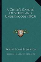 A Child's Garden Of Verses And Underwoods (1905)