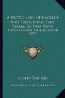 A Dictionary Of English And French Military Terms, In Two Parts