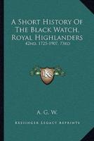 A Short History Of The Black Watch, Royal Highlanders