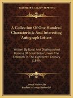 A Collection Of One Hundred Characteristic And Interesting Autograph Letters