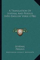 A Translation Of Juvenal And Persius Into English Verse (1786)