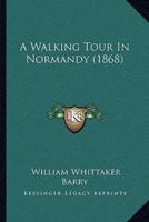 A Walking Tour In Normandy (1868)