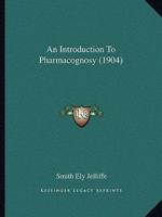 An Introduction To Pharmacognosy (1904)