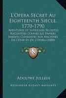 L'Opera Secret Au Eighteenth Siecle, 1770-1790