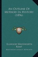 An Outline Of Method In History (1896)