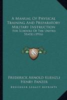 A Manual Of Physical Training And Preparatory Military Instruction