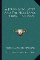 A Journey To Egypt And The Holy Land, In 1869-1870 (1872)