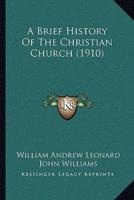 A Brief History Of The Christian Church (1910)