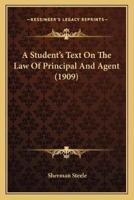 A Student's Text On The Law Of Principal And Agent (1909)