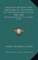 American Patriots And Statesmen V5, Patriotism Of The North And South, 1846-1865