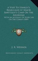 A Visit To Stanley's Rearguard At Major Barttelot's Camp On The Aruhwimi