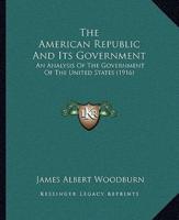 The American Republic And Its Government