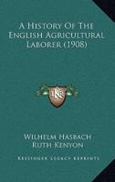 A History Of The English Agricultural Laborer (1908)