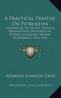 A Practical Treatise On Petroleum