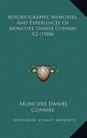 Autobiography, Memories, And Experiences Of Moncure Daniel Conway V2 (1904)