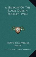 A History Of The Royal Dublin Society (1915)