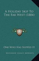 A Holiday Skip To The Far West (1884)