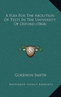 A Plea For The Abolition Of Tests In The University Of Oxford (1864)