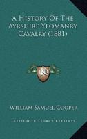 A History Of The Ayrshire Yeomanry Cavalry (1881)