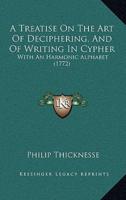 A Treatise On The Art Of Deciphering, And Of Writing In Cypher