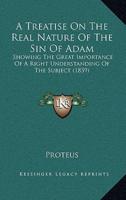 A Treatise On The Real Nature Of The Sin Of Adam