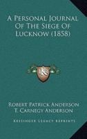 A Personal Journal Of The Siege Of Lucknow (1858)