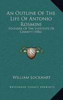 An Outline Of The Life Of Antonio Rosmini