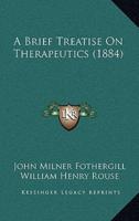 A Brief Treatise On Therapeutics (1884)