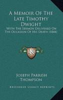 A Memoir Of The Late Timothy Dwight