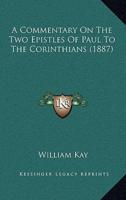 A Commentary On The Two Epistles Of Paul To The Corinthians (1887)