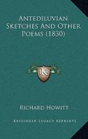Antediluvian Sketches And Other Poems (1830)