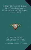 A Brief History Of Panics And Their Periodical Occurrence In The United States (1893)