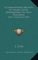 A Commonsense Method Of Double Entry Bookkeeping On First Principles