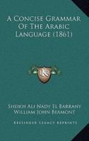 A Concise Grammar Of The Arabic Language (1861)