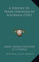 A History Of Trade Unionism In Australia (1921)