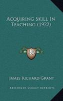 Acquiring Skill In Teaching (1922)
