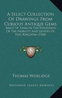 A Select Collection Of Drawings From Curious Antique Gems