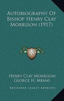 Autobiography Of Bishop Henry Clay Morrison (1917)