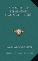 A Manual Of Elementary Seamanship (1909)