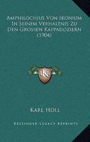 Amphilochius Von Ikonium In Seinem Verhaltnis Zu Den Grossen Kappadoziern (1904)