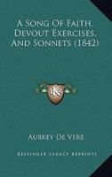A Song Of Faith, Devout Exercises, And Sonnets (1842)