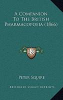 A Companion To The British Pharmacopoeia (1866)