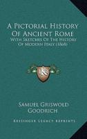 A Pictorial History Of Ancient Rome