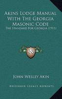 Akins Lodge Manual With The Georgia Masonic Code