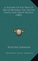 A History Of The War Of 1812-15 Between The United States And Great Britain (1882)