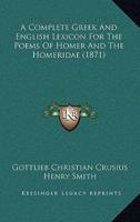 A Complete Greek And English Lexicon For The Poems Of Homer And The Homeridae (1871)